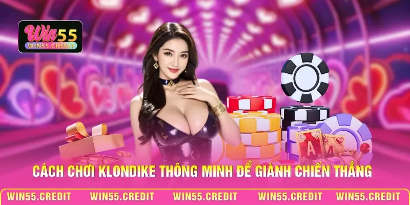 Cách Đánh Bài Klondike Win55: Bí Kíp Chiến Thắng Mọi Ván Bài 3 Cách chơi Klondike thông minh để giành chiến thắng
