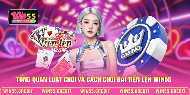 Chơi Bài Tiến Lên Win55 – Nắm Vững Luật Lệ, Làm Chủ Ván Bài 2 Tổng quan luật chơi và cách chơi bài Tiến lên Win55